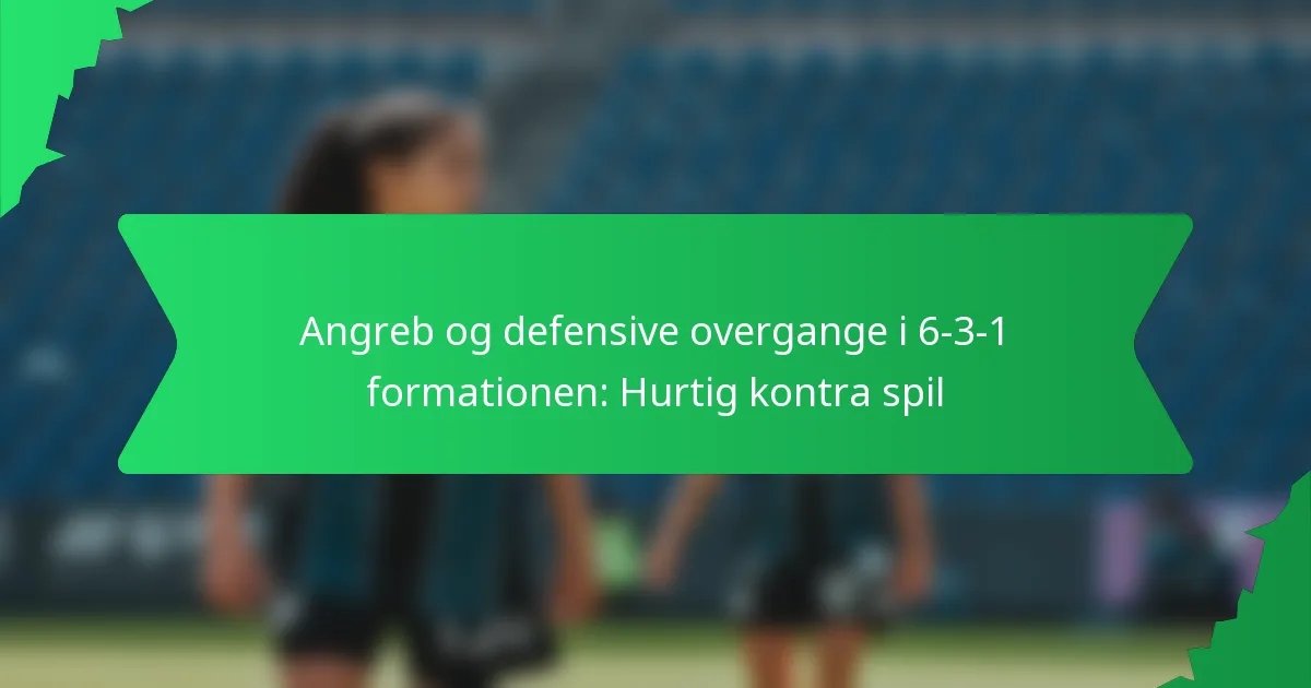Angreb og defensive overgange i 6-3-1 formationen: Hurtig kontra spil