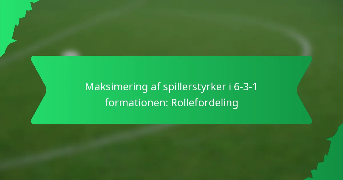 Maksimering af spillerstyrker i 6-3-1 formationen: Rollefordeling