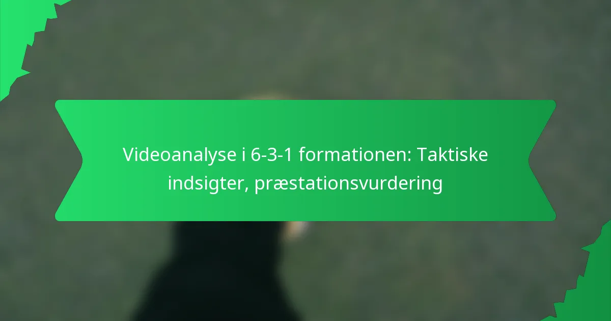 Videoanalyse i 6-3-1 formationen: Taktiske indsigter, præstationsvurdering