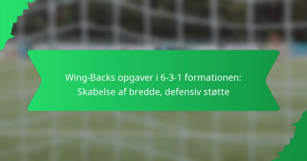 Wing-Backs opgaver i 6-3-1 formationen: Skabelse af bredde, defensiv støtte
