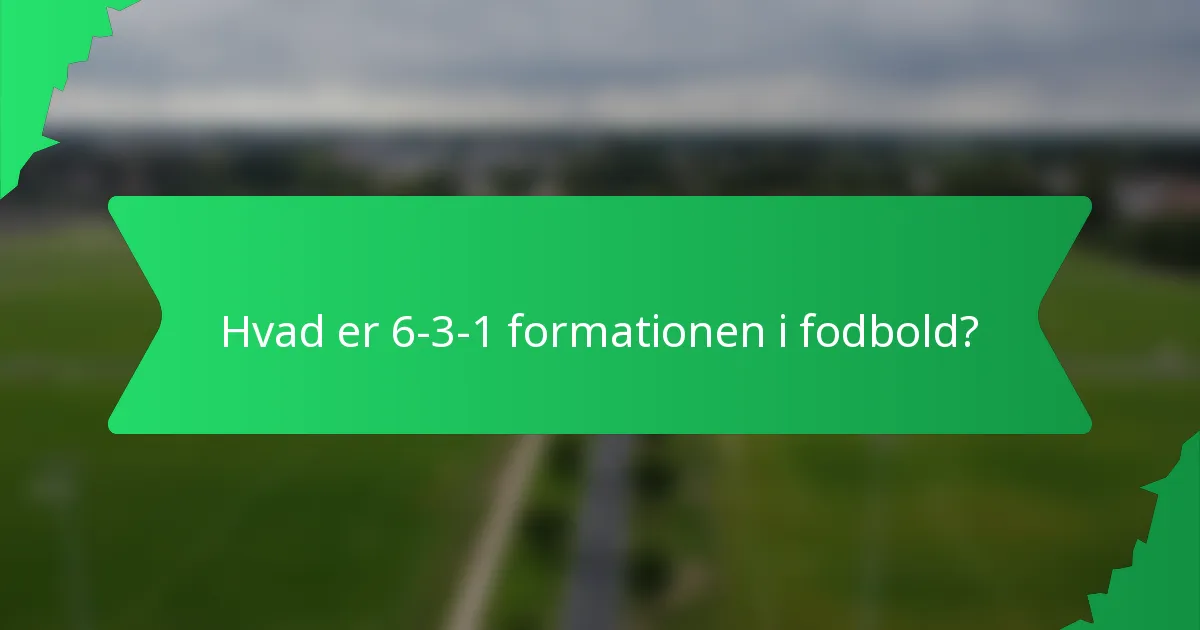 Hvad er 6-3-1 formationen i fodbold?