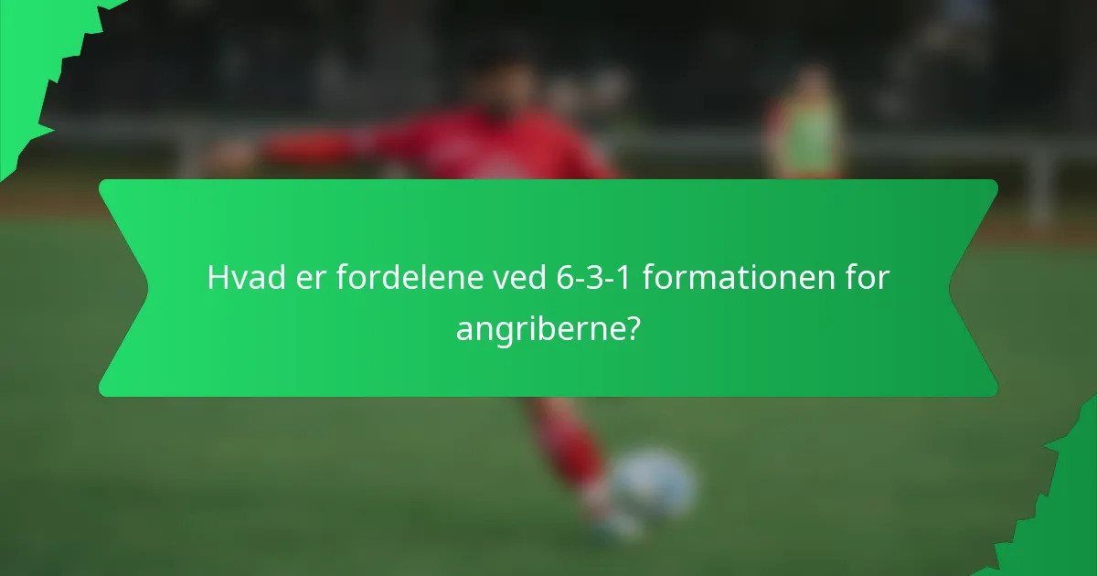 Hvad er fordelene ved 6-3-1 formationen for angriberne?