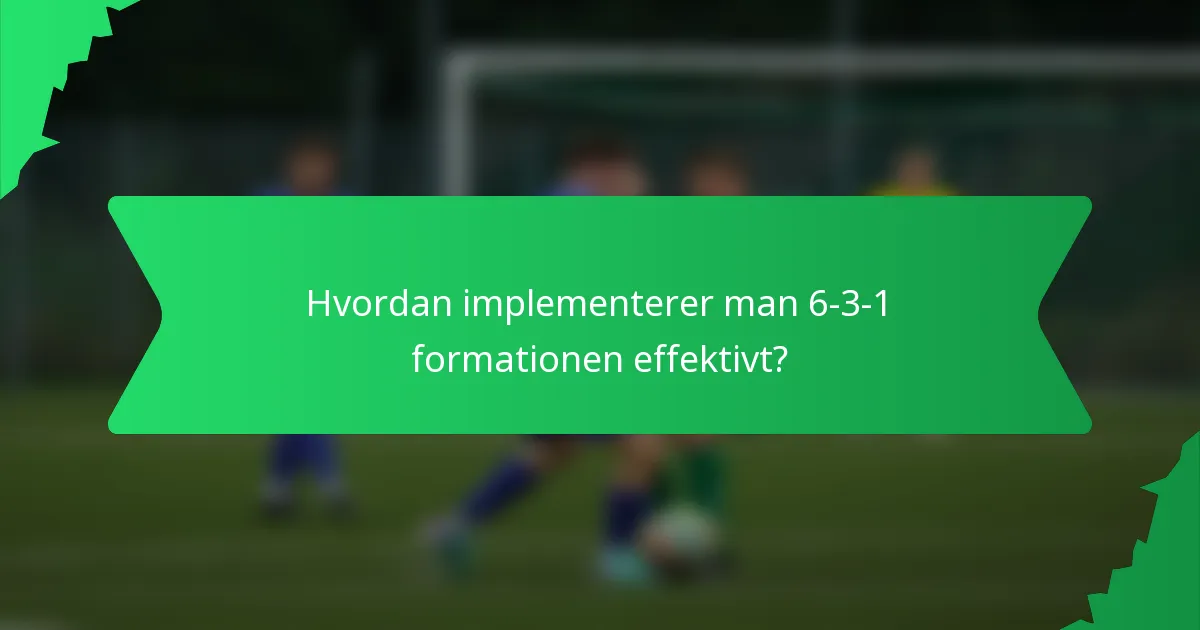 Hvordan implementerer man 6-3-1 formationen effektivt?